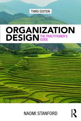 Organization Design: The Practitioner's Guide - Stanford, Naomi