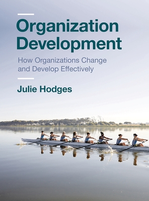 Organization Development: How Organizations Change and Develop Effectively - Hodges, Julie