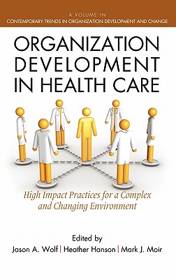 Organization Development in Healthcare: A Guide for Leaders (Hc) - Wolf, Jason (Editor), and Hanson, Heather (Editor)