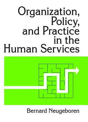 Organization, Policy, and Practice in the Human Services - Neugeboren, Bernard, and Slavin, Simon