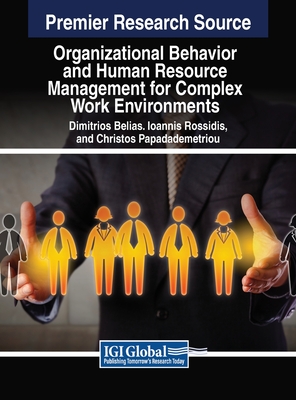 Organizational Behavior and Human Resource Management for Complex Work Environments - Belias, Dimitrios (Editor), and Rossidis, Ioannis (Editor), and Papademetriou, Christos (Editor)