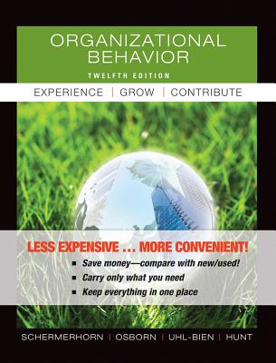 Organizational Behavior, Binder Version: Experience, Grow, Contribute - Schermerhorn, John R, and Hunt, and Osborn, Richard N, Dr.