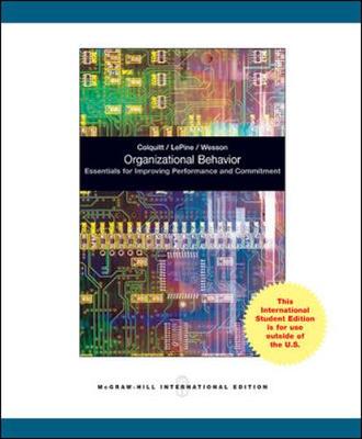 Organizational Behavior: Essentials for Improving Performance and Commitment - Colquitt, Jason, and Lepine, Jeffery, and Wesson, Michael