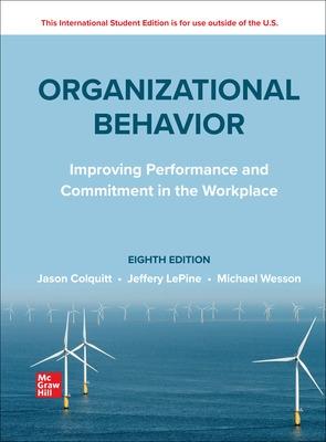 Organizational Behavior: Improving Performance and Commitment in the Workplace ISE - Colquitt, Jason, and LePine, Jeffery, and Wesson, Michael