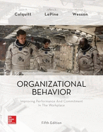 Organizational Behavior: Improving Performance and Commitment in the Workplace. Jason A. Colquitt, Jeffery A. Lepine, Michael J. Wesson