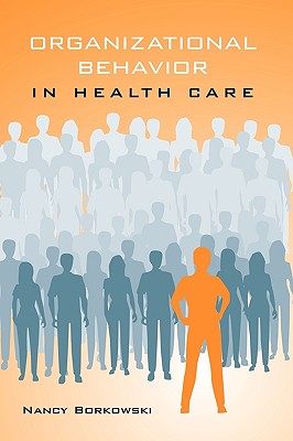 Organizational Behavior in Health Care - Borkowski, Nancy