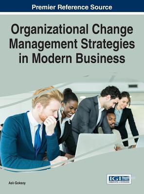 Organizational Change Management Strategies in Modern Business - Goksoy, Asl  (Editor)