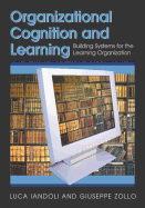 Organizational Cognition and Learning: Building Systems for the Learning Organization