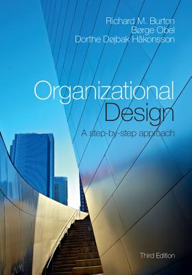 Organizational Design: A Step-by-Step Approach - Burton, Richard M., and Obel, Brge, and Hkonsson, Dorthe Djbak