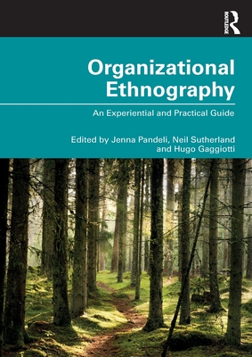 Organizational Ethnography: An Experiential and Practical Guide - Pandeli, Jenna (Editor), and Sutherland, Neil (Editor), and Gaggiotti, Hugo (Editor)