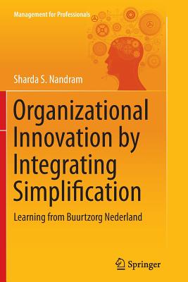 Organizational Innovation by Integrating Simplification: Learning from Buurtzorg Nederland - Nandram, Sharda S