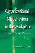 Organizational Misbehaviour in the Workplace: Narratives of Dignity and Resistance