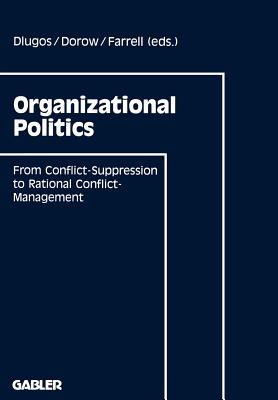 Organizational Politics: From Conflict-Suppression to Rational Conflict-Management - Dlugos, Gnther, and Farrell, Dan (Editor), and Dorow, Wolfgang