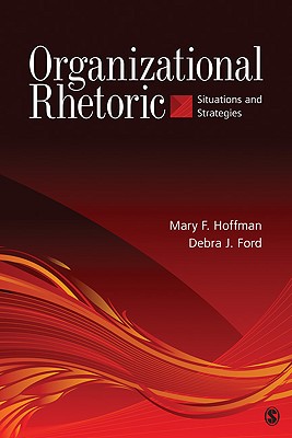 Organizational Rhetoric: Situations and Strategies - Hoffman, Mary F, and Ford, Debra J