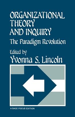 Organizational Theory and Inquiry: The Paradigm Revolution - Lincoln, Yvonna S (Editor)