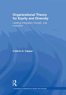 Organizational Theory for Equity and Diversity: Leading Integrated, Socially Just Education