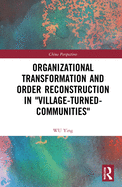 Organizational Transformation and Order Reconstruction in "Village-Turned-Communities"