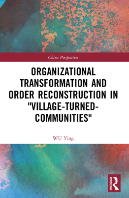 Organizational Transformation and Order Reconstruction in "Village-Turned-Communities" - Ying, Wu