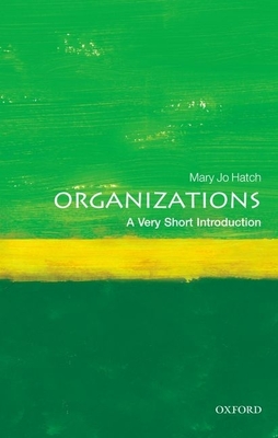 Organizations: A Very Short Introduction - Hatch, Mary Jo