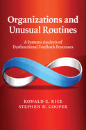 Organizations and Unusual Routines: A Systems Analysis of Dysfunctional Feedback Processes