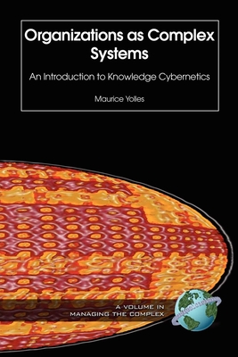 Organizations as Complex Systems: An Introduction to Knowledge Cybernetics - Yolles, Maurice