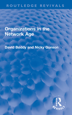 Organizations in the Network Age - Boddy, David, and Gunson, Nicky