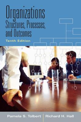 Organizations: Structures, Processes and Outcomes - Tolbert, Pamela S, and Hall, Richard H