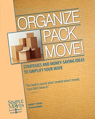 Organize Pack Move!: Strategies and Money-Saving Ideas to Simplify Your Move - Hobbs, Joan, and Giehl, Nancy