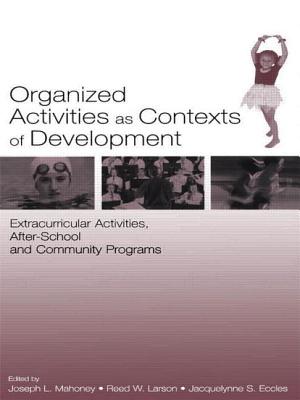 Organized Activities As Contexts of Development: Extracurricular Activities, After School and Community Programs - Mahoney, Joseph L (Editor), and Larson, Reed W (Editor), and Eccles, Jacquelynne S (Editor)