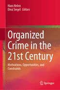 Organized Crime in the 21st Century: Motivations, Opportunities, and Constraints