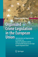 Organized Crime Legislation in the European Union: Harmonization and Approximation of Criminal Law, National Legislations and the Eu Framework Decision on the Fight Against Organized Crime