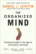 Organized Mind: Thinking Straight in the Age of Information Overload
