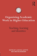 Organizing Academic Work in Higher Education: Teaching, learning and identities