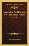 Organizing and Building Up the Sunday School (1910)