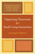 Organizing Classrooms for Small-Group Instruction: Learning for Mastery