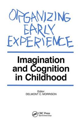 Organizing Early Experience: Imagination and Cognition in Childhood - Morrison, Delmont