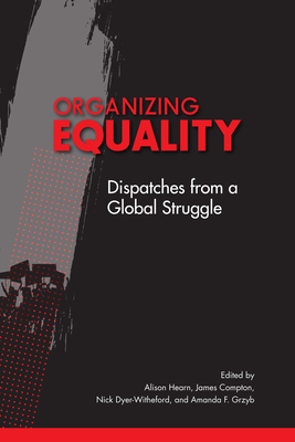 Organizing Equality: Dispatches from a Global Struggle - Hearn, Alison (Editor)