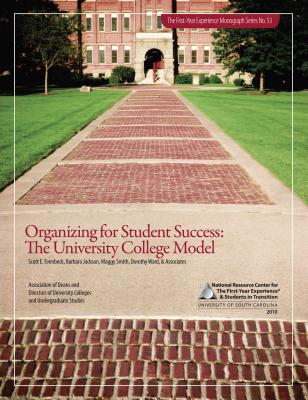 Organizing for Student Success: The University College Model - Jackson, Barbara (Editor), and Ward, Dorothy (Editor), and Smith, Maggy (Editor)