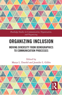 Organizing Inclusion: Moving Diversity from Demographics to Communication Processes - Doerfel, Marya L (Editor), and Gibbs, Jennifer L (Editor)