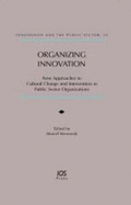 Organizing Innovation: New Approaches to Cultural Change and Intervention in Public Sector Organizations