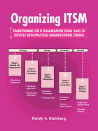 Organizing Itsm: Transitioning the It Organization from Silos to Services with Practical Organizational Change