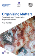 Organizing Matters: Two Logics of Trade Union Representation