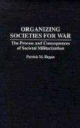 Organizing Societies for War: The Process and Consequences of Societal Militarization