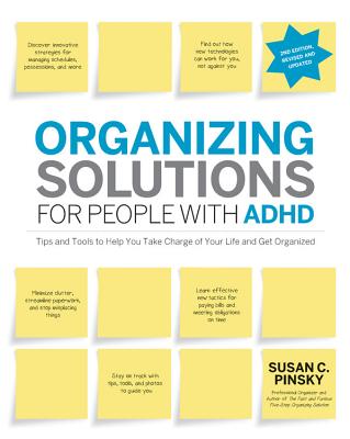 Organizing Solutions for People with ADHD: Tips and Tools to Help You Take Charge of Your Life and Get Organized - Pinsky, Susan C