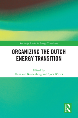 Organizing the Dutch Energy Transition - Kranenburg, Hans Van (Editor), and Witjes, Sjors (Editor)