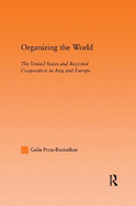 Organizing the World: The United States and Regional Cooperation in Asia and Europe