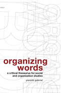 Organizing Words: A Critical Thesaurus for Social and Organization Studies