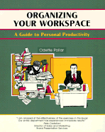 Organizing Your Workspace: A Guide to Personal Productivity - Pollar, Odette, and Polar, Odette, and Crisp, Michael G (Editor)