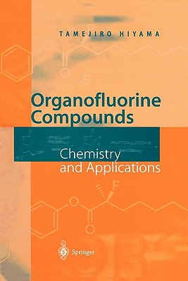 Organofluorine Compounds: Chemistry and Applications - Yamamoto, Hisashi (Editor), and Hiyama, Tamejiro (Contributions by), and Kanie, K. (Contributions by)