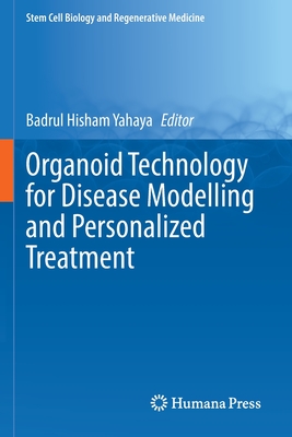Organoid Technology for Disease Modelling and Personalized Treatment - Yahaya, Badrul Hisham (Editor)